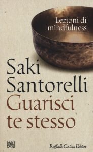 Guarisci te stesso, libro sulla Mindfulness di Saki Santorelli - Mindfulness migliori libri